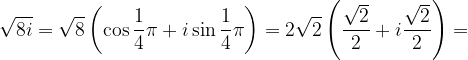 \dpi{120} \sqrt{8i}=\sqrt{8}\left ( \cos \frac{1}{4}\pi +i\sin \frac{1}{4}\pi \right )=2\sqrt{2}\left ( \frac{\sqrt{2}}{2}+i\frac{\sqrt{2}}{2} \right )=